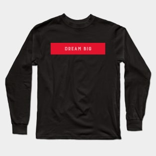 Dream Big Long Sleeve T-Shirt